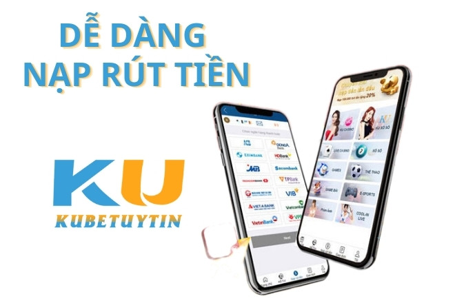 Dễ dàng nạp rút tại trang chính thức Kubet